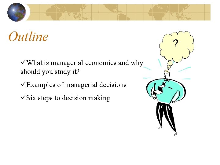 Outline üWhat is managerial economics and why should you study it? üExamples of managerial