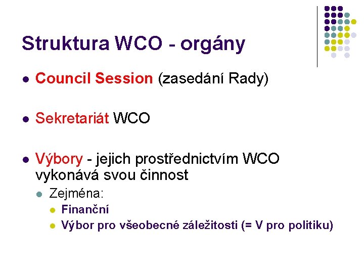 Struktura WCO orgány l Council Session (zasedání Rady) l Sekretariát WCO l Výbory jejich