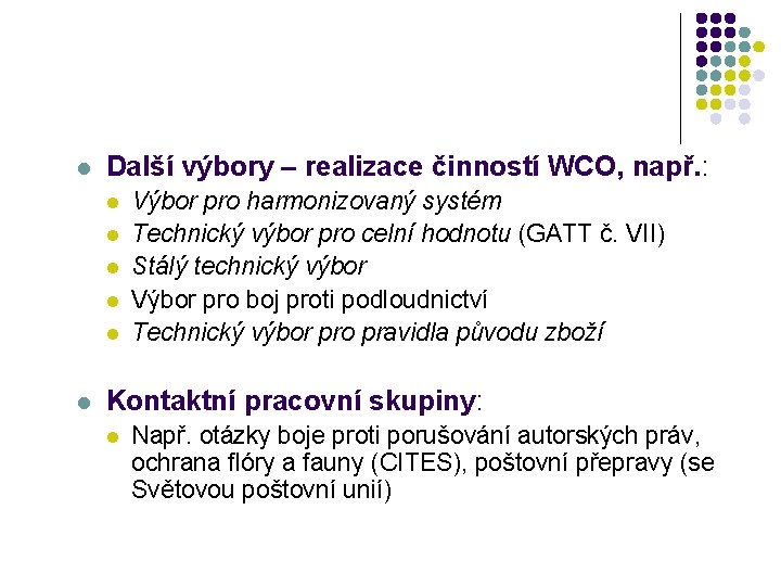  l Další výbory – realizace činností WCO, např. : l l l Výbor