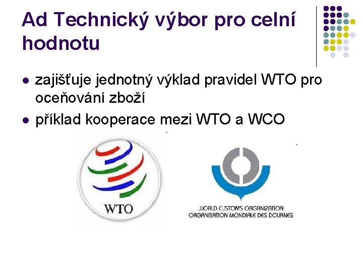 Ad Technický výbor pro celní hodnotu l l zajišťuje jednotný výklad pravidel WTO pro