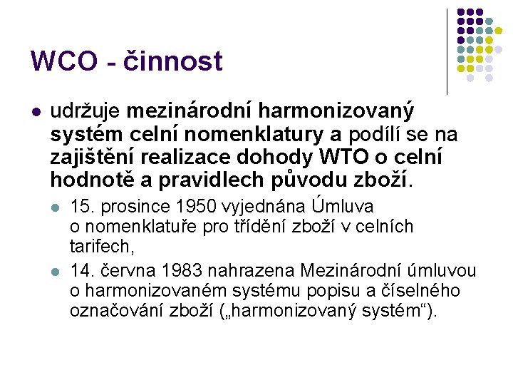 WCO činnost l udržuje mezinárodní harmonizovaný systém celní nomenklatury a podílí se na zajištění