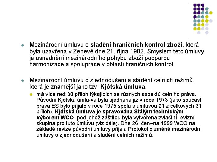  l Mezinárodní úmluvu o sladění hraničních kontrol zboží, která byla uzavřena v Ženevě