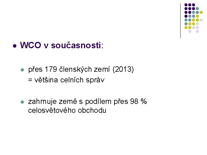  l WCO v současnosti: l přes 179 členských zemí (2013) = většina celních