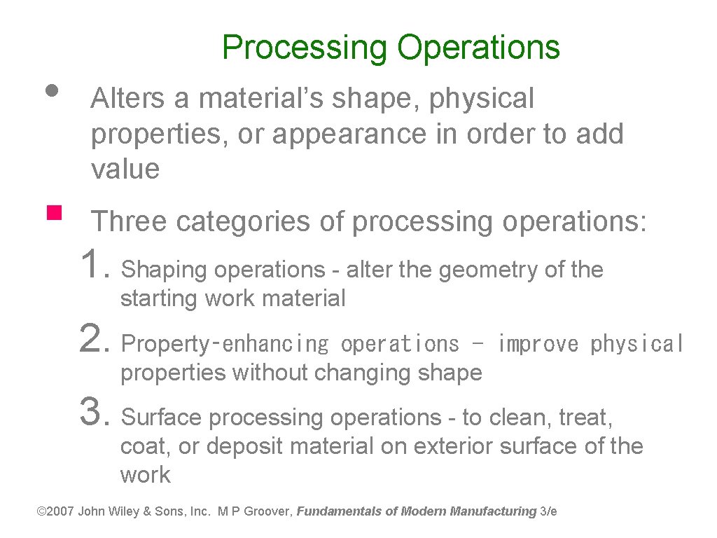  • § Processing Operations Alters a material’s shape, physical properties, or appearance in