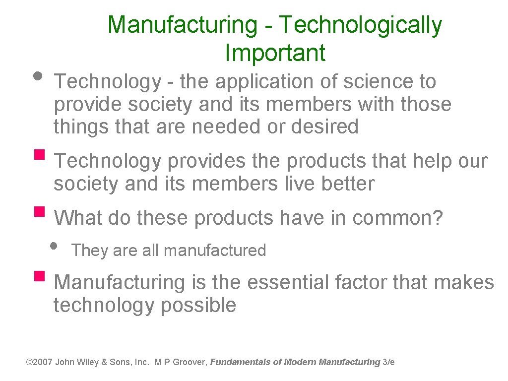 Manufacturing - Technologically Important • Technology - the application of science to provide society