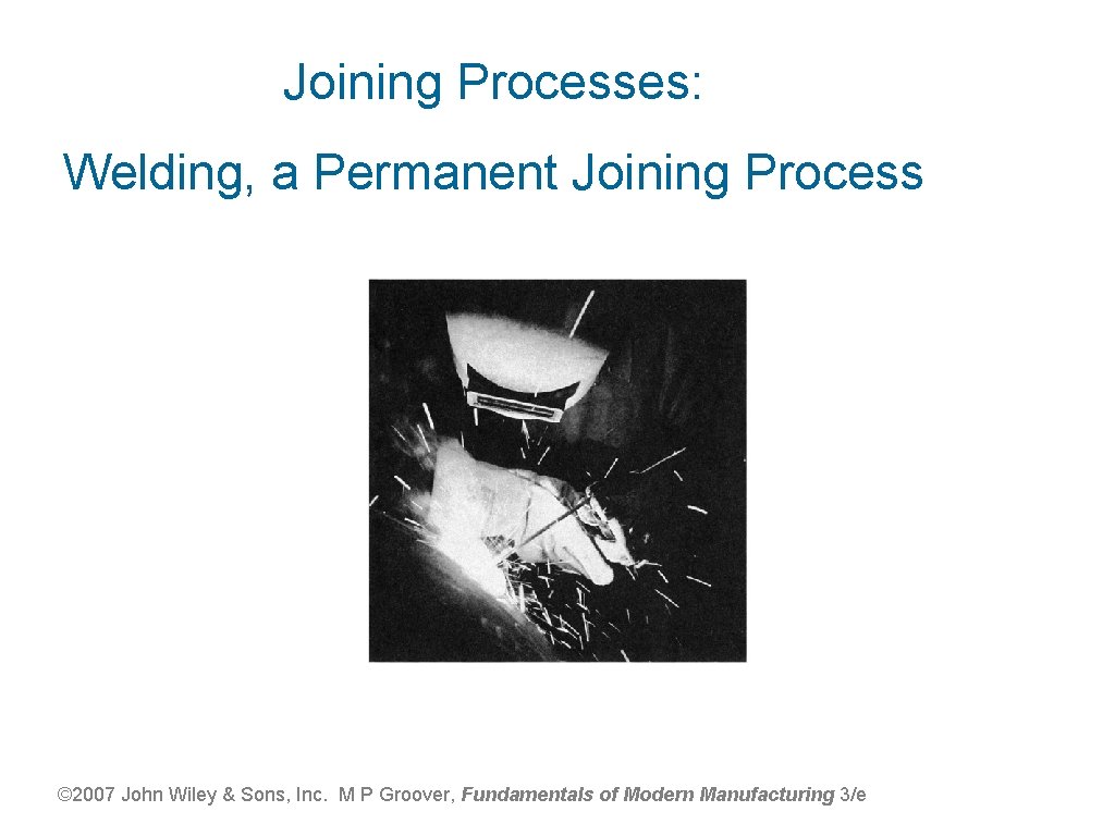 Joining Processes: Welding, a Permanent Joining Process Figure 31. 1 Basic configuration of an