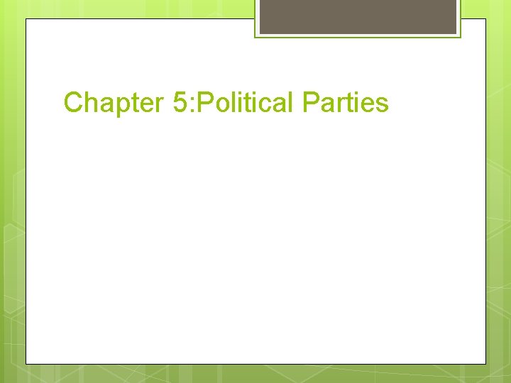Chapter 5: Political Parties 