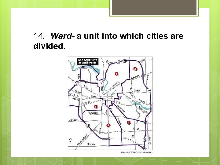 14. Ward- a unit into which cities are divided. 