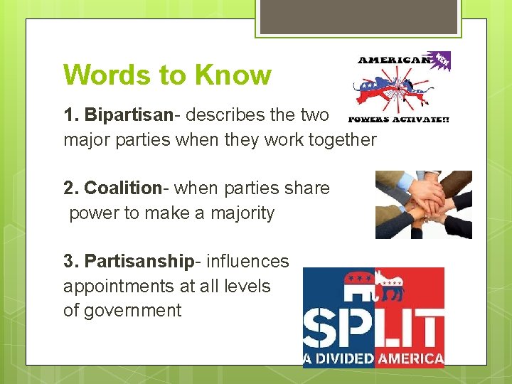 Words to Know 1. Bipartisan- describes the two major parties when they work together Words to Know 1. Bipartisan- describes the two major parties when they work together