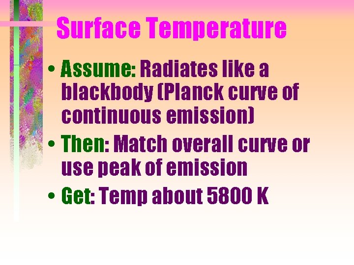 Surface Temperature • Assume: Radiates like a blackbody (Planck curve of continuous emission) •