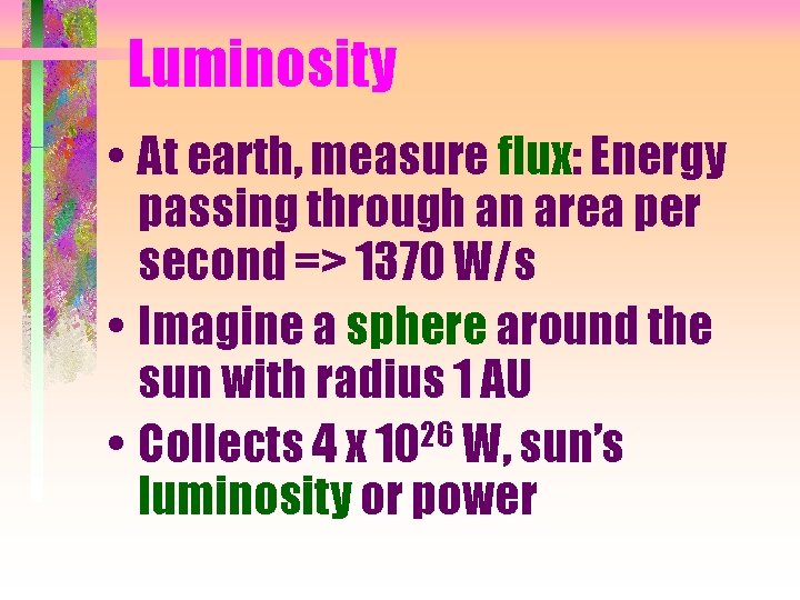 Luminosity • At earth, measure flux: Energy passing through an area per second =>