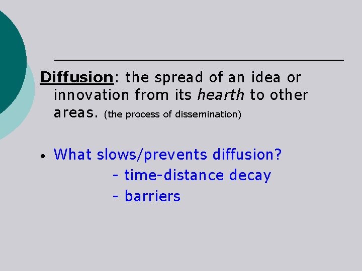 Diffusion: the spread of an idea or innovation from its hearth to other areas.