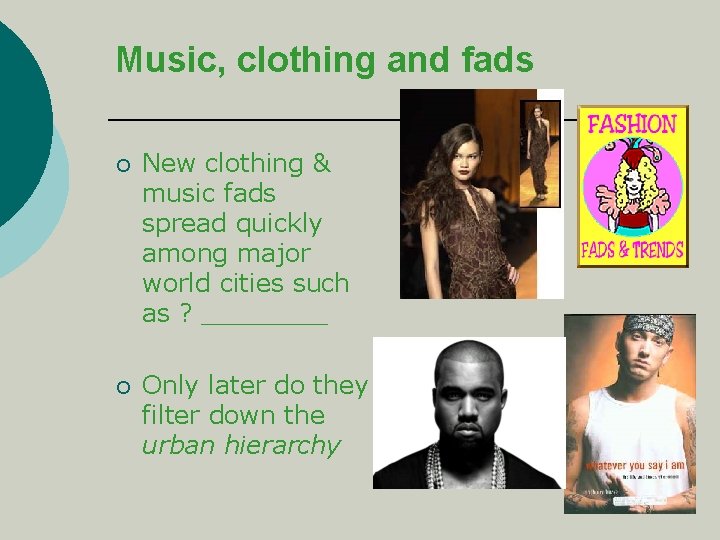 Music, clothing and fads ¡ New clothing & music fads spread quickly among major