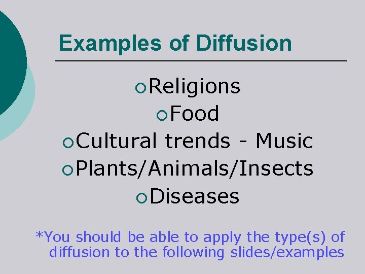 Examples of Diffusion ¡ Religions ¡ Food ¡ Cultural trends - Music ¡ Plants/Animals/Insects