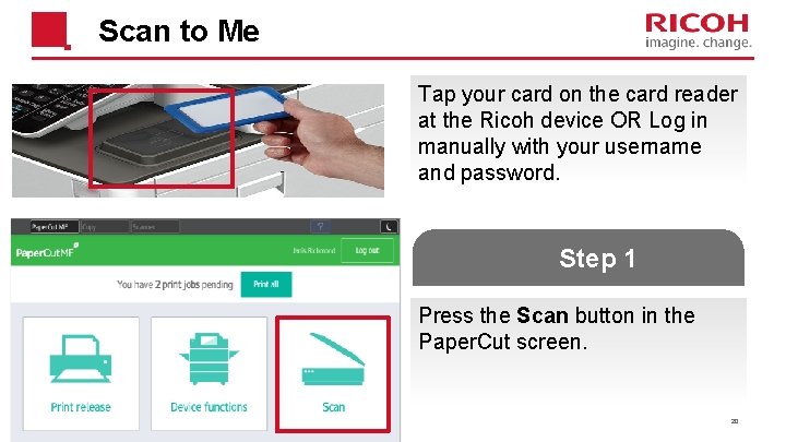 Scan to Me Tap your card on the card reader at the Ricoh device