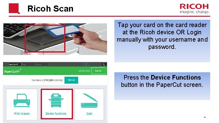 Ricoh Scan Tap your card on the card reader at the Ricoh device OR