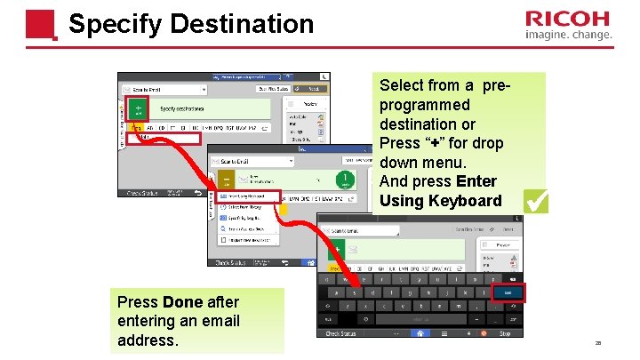 Specify Destination Select from a preprogrammed destination or Press “+” for drop down menu.