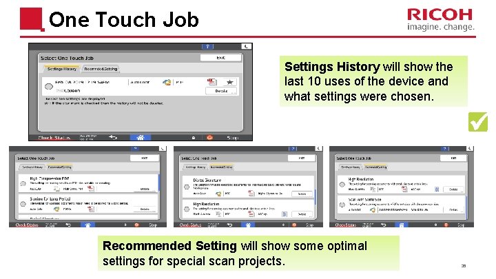 One Touch Job Settings History will show the last 10 uses of the device