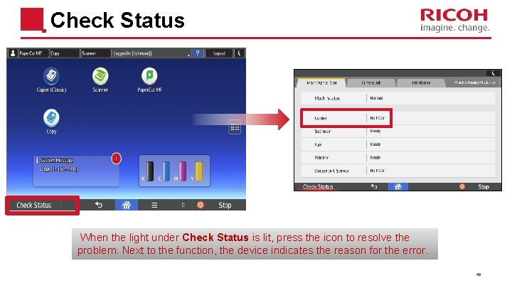 Check Status When the light under Check Status is lit, press the icon to