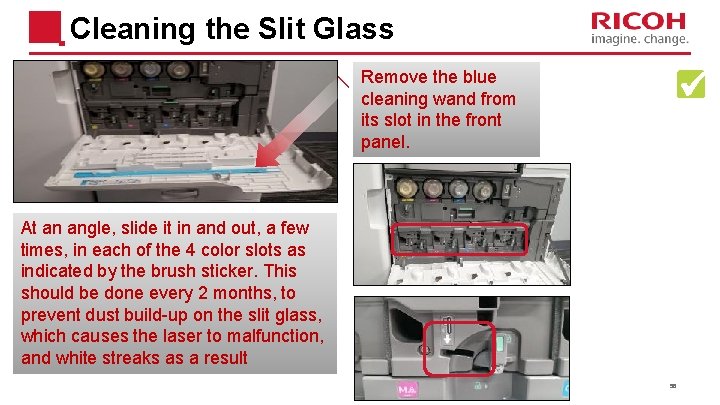 Cleaning the Slit Glass Remove the blue cleaning wand from its slot in the