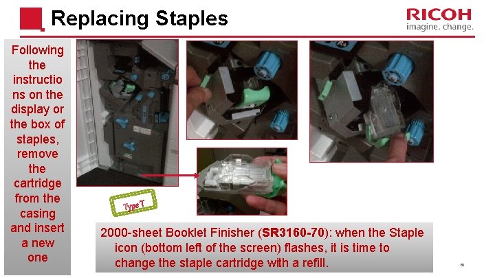 Replacing Staples Following the instructio ns on the display or the box of staples,