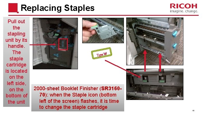 Replacing Staples Pull out the stapling unit by its handle. The staple cartridge is