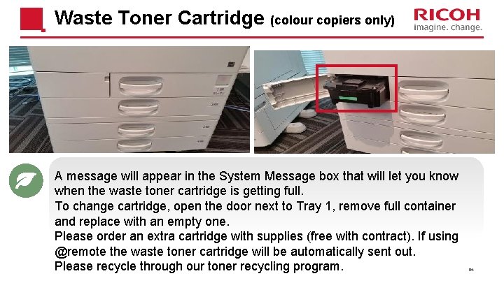 Waste Toner Cartridge (colour copiers only) A message will appear in the System Message