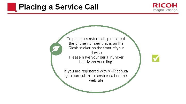 Placing a Service Call To place a service call, please call the phone number