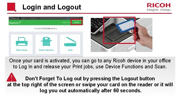 Login and Logout Once your card is activated, you can go to any Ricoh