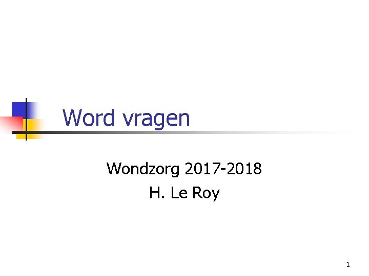 Word vragen Wondzorg 2017 -2018 H. Le Roy 1 