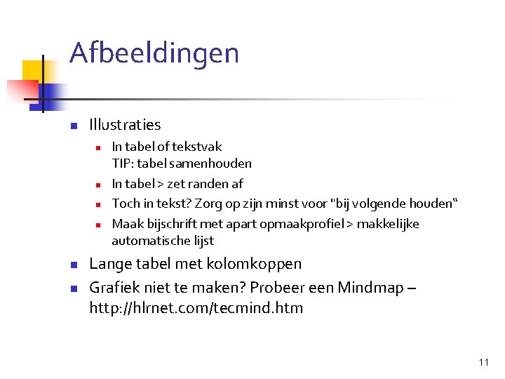 Afbeeldingen n Illustraties n n n In tabel of tekstvak TIP: tabel samenhouden In