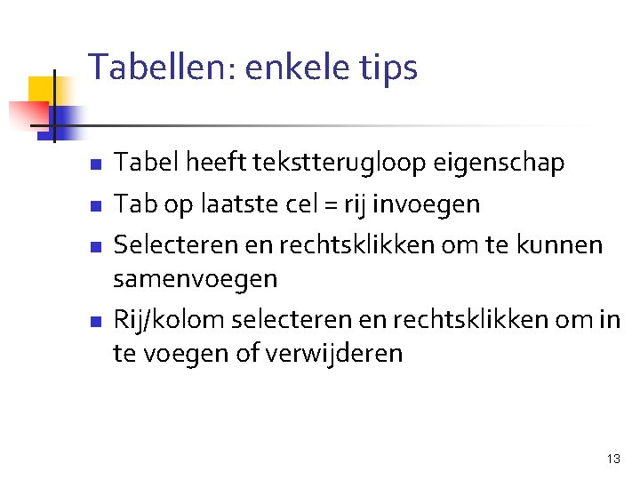 Tabellen: enkele tips n n Tabel heeft tekstterugloop eigenschap Tab op laatste cel =