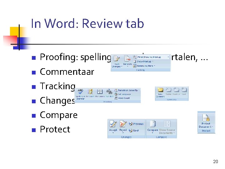 In Word: Review tab n n n Proofing: spelling, opzoeken, vertalen, … Commentaar Tracking
