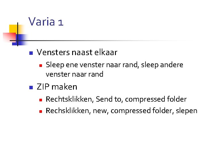 Varia 1 n Vensters naast elkaar n n Sleep ene venster naar rand, sleep