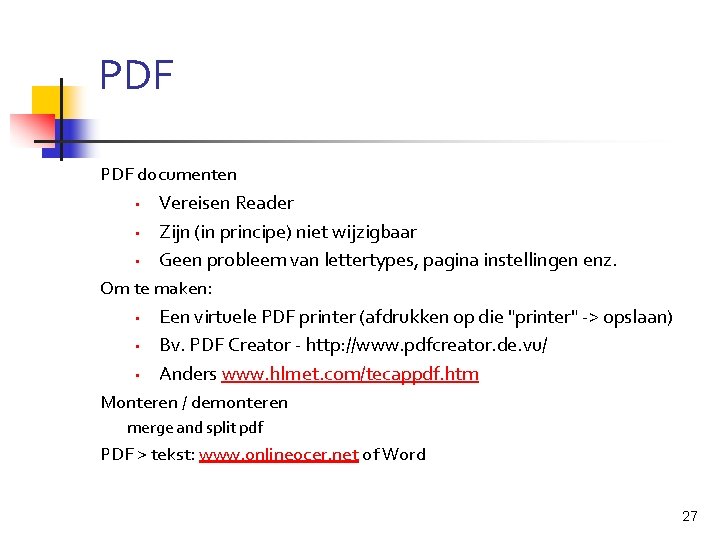 PDF documenten • • • Vereisen Reader Zijn (in principe) niet wijzigbaar Geen probleem