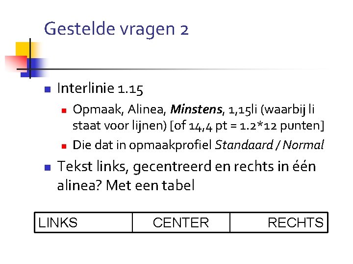 Gestelde vragen 2 n Interlinie 1. 15 n n n Opmaak, Alinea, Minstens, 1,