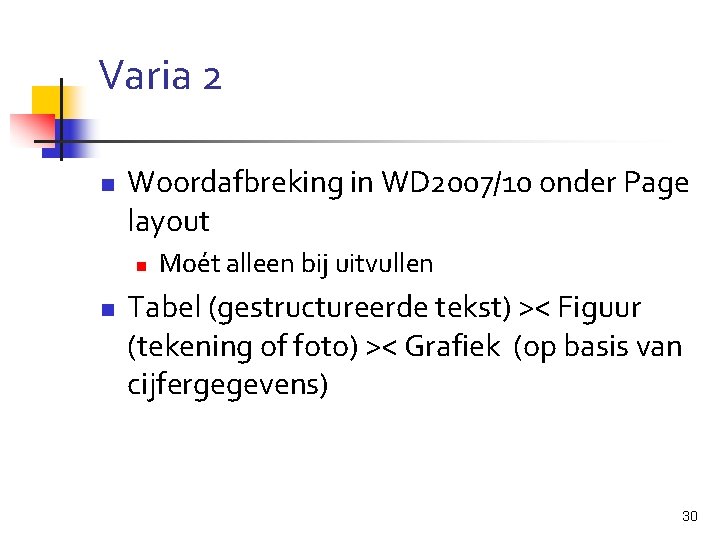 Varia 2 n Woordafbreking in WD 2007/10 onder Page layout n n Moét alleen