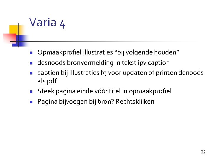 Varia 4 n n n Opmaakprofiel illustraties “bij volgende houden” desnoods bronvermelding in tekst