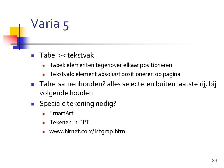 Varia 5 n Tabel >< tekstvak n n Tabel: elementen tegenover elkaar positioneren Tekstvak: