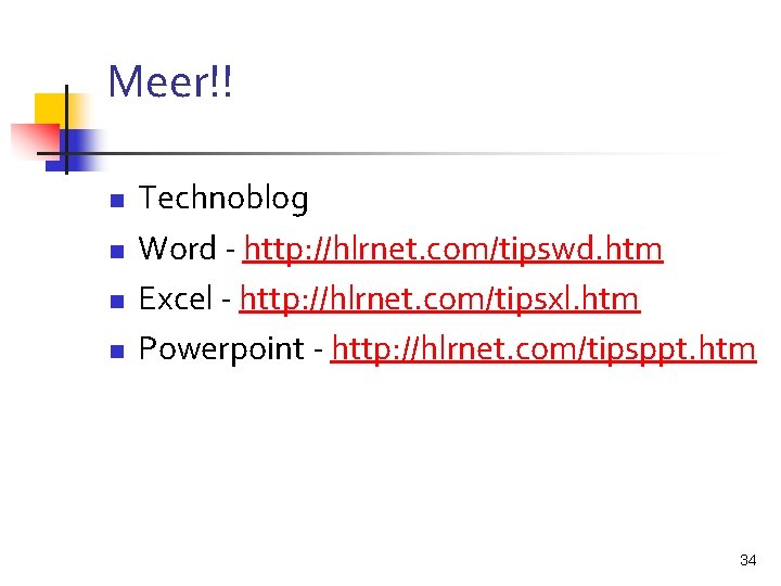 Meer!! n n Technoblog Word - http: //hlrnet. com/tipswd. htm Excel - http: //hlrnet.