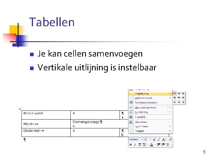 Tabellen n n Je kan cellen samenvoegen Vertikale uitlijning is instelbaar 5 