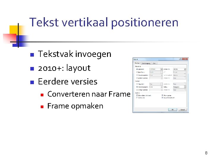 Tekst vertikaal positioneren n Tekstvak invoegen 2010+: layout Eerdere versies n n Converteren naar