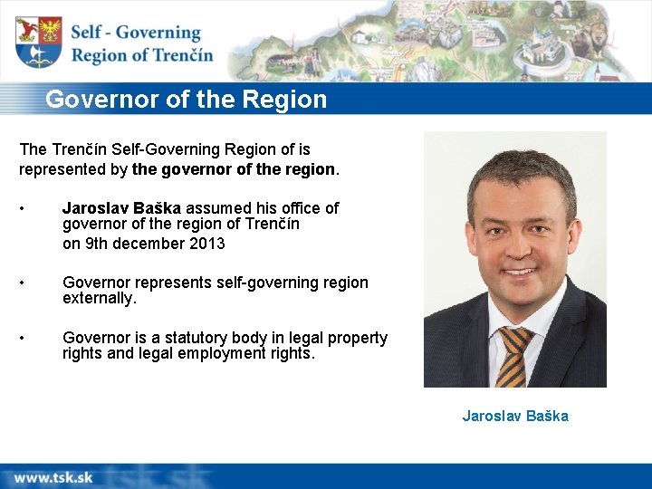 Governor of the Region The Trenčín Self-Governing Region of is represented by the governor