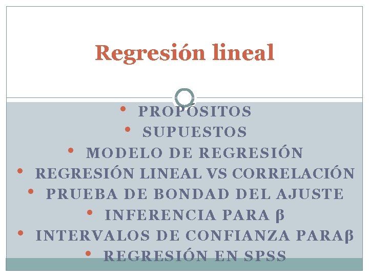 Regresión lineal • • PROPÓSITOS • SUPUESTOS MODELO DE REGRESIÓN • REGRESIÓN LINEAL VS