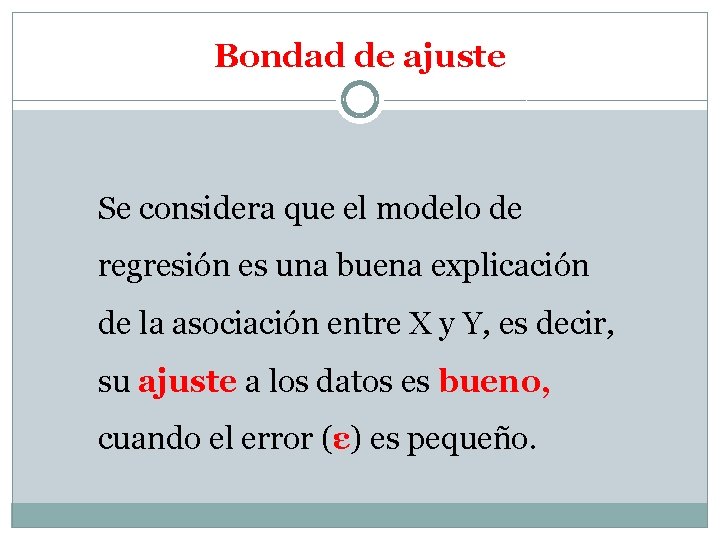 Bondad de ajuste Se considera que el modelo de regresión es una buena explicación