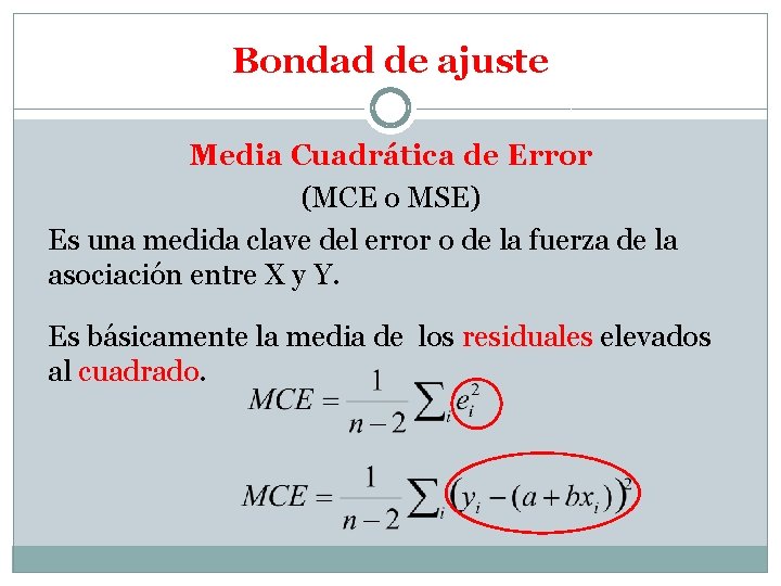 Bondad de ajuste Media Cuadrática de Error (MCE o MSE) Es una medida clave