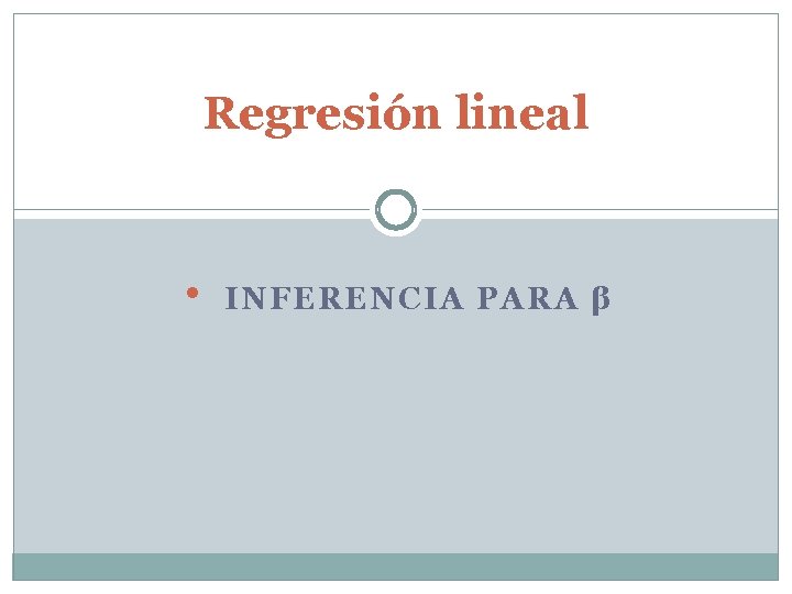 Regresión lineal • INFERENCIA PARA β 