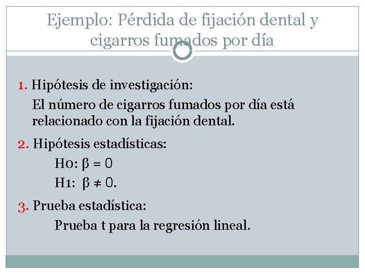 Ejemplo: Pérdida de fijación dental y cigarros fumados por día 1. Hipótesis de investigación: