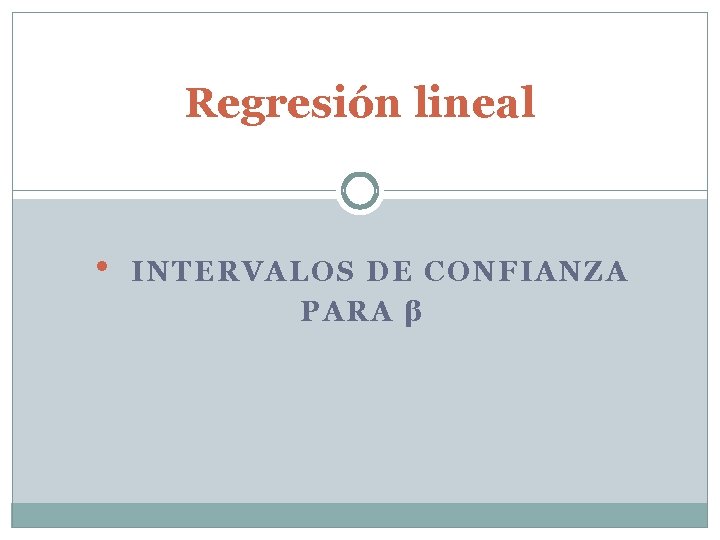 Regresión lineal • INTERVALOS DE CONFIANZA PARA β 