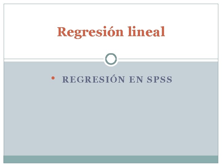 Regresión lineal • REGRESIÓN EN SPSS 